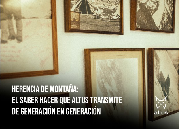 Herencia de montaña: el saber hacer que Altus transmite de generación en generación
